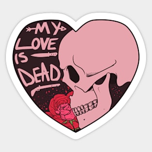 My Love Is Dead Sticker